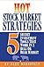 Hot Stock Market Strategies: 5 Secret Investment Tools That Work in a Bull or Bear Market