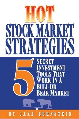 Hot Stock Market Strategies: 5 Secret Investment Tools That Work in a Bull or Bear Market (Paperback)