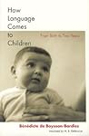 How Language Comes to Children: From Birth to Two Years How Language Comes to Children: From Birth to Two Years