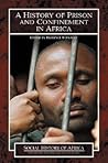 A History of Prison and Confinement in Africa (Social History of Africa Series)