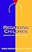 Regarding Children: A New R...