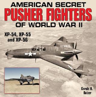 American Secret Pusher Fighters of World War II: XP-54, XP-55, and XP-56 (Hardcover)