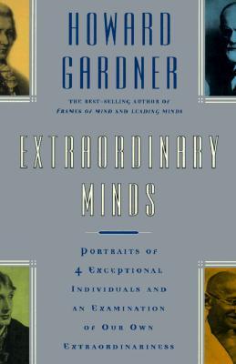 Extraordinary Minds: Portraits Of 4 Exceptional Individuals And An Examination Of Our Own Extraordinariness