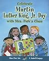 Celebrate Martin Luther King, JR. Day with Mrs. Park's Class by Alma Flor Ada & F. Isabel C...