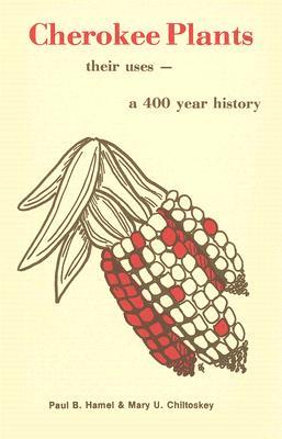 Cherokee Plants: Their Uses - A 400 Year History (Paperback)