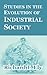 Studies In The Evolution Of Industrial Society