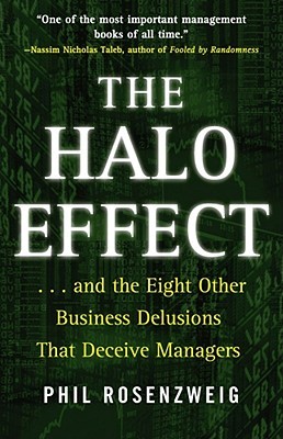 The Halo Effect: ... and the Eight Other Business Delusions That Deceive Managers (Hardcover)