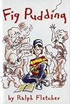 Fig Pudding by Ralph Fletcher