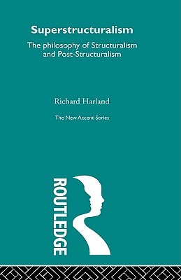Superstructuralism: The philosophy of Structuralism and Post-Structuralism (New Accents)