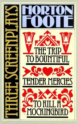 Three Screenplays: The Trip to Bountiful / Tender Mercies / To Kill a Mockingbird (Paperback)