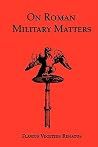 On Roman Military Matters; A 5th Century Training Manual in O... by Vegetius