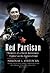Red Partisan: The Memoir of a Soviet Resistance Fighter on the Eastern Front