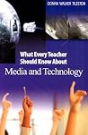 What Every Teacher Should Know About Media and Technology What Every Teacher Should Know About Media and Technology