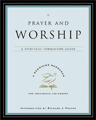 Prayer and Worship: A Spiritual Formation Guide – A Devotional on Wrestling, Pleading, and Longing for God Through the Psalms (A Renovare Resource)