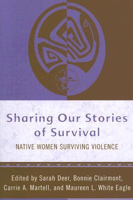 Sharing Our Stories of Survival: Native Women Surviving Violence (Tribal Legal Studies)