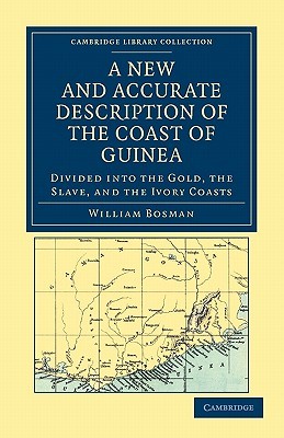 A New and Accurate Description of the Coast of Guinea: Divided into the Gold, the Slave, and the Ivory Coasts (Cambridge Library Collection - African Studies)