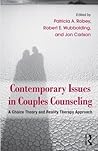 Contemporary Issues in Couples Counseling: A Choice Theory and Reality Therapy Approach (Routledge Series on Family Therapy and Counseling)