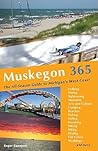 Muskegon 365: The All-season Guide to Michigan's West Coast