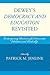 Dewey's Democracy and Education Revisited: Contemporary Discourses for Democratic Education and Leadership