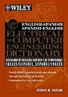 English-Spanish, Spanish-English Electrical and Computer Engineering Dictionary / Diccionario de Ingenieria Electrica y de Computadoras Ingles-Espanol, Espanol-Ingles