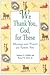 We Thank You, God, for Thes...