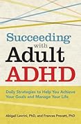 Succeeding With Adult ADHD: Daily Strategies to Help You Achieve Your Goals and Manage Your Life (APA LifeTools Series)