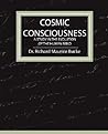 Cosmic Consciousness by Richard Maurice Bucke