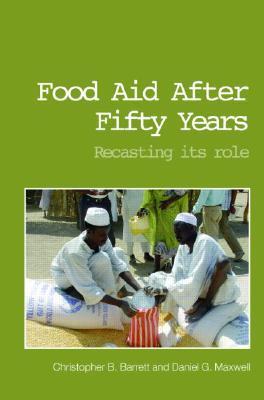 Food Aid After Fifty Years: Recasting its Role (Priorities for Development Economics)