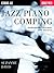 Jazz Piano Comping Harmonies Voicings and Grooves | Intermediate Piano Method for Jazz Accompaniment and Ensemble Playing | Berklee Guide for Chord Mastery Groove Development and Performance Skills