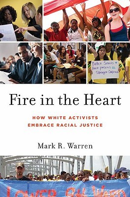 Fire in the Heart: How White Activists Embrace Racial Justice (Oxford Studies in Culture and Politics)