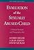 Evaluation of the Sexually Abused Child by Astrid M. Heger