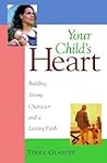 Your Child's Heart: Building Strong Character and a Lasting Faith