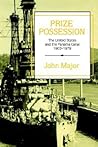 Prize Possession: The United States Government and the Panama Canal 1903–1979