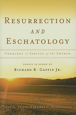 Resurrection & Eschatology: Theology in Service of the Church: Essays in Honor of Richard B. Gaffin Jr. (Hardcover)