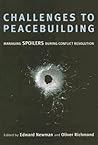 Challenges to Peacebuilding: Managing Spoilers During Conflict Resolution