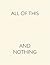 All Of This And Nothing by Anne Ellegood