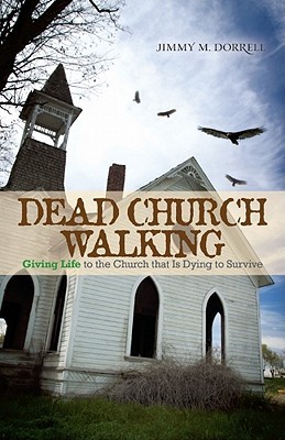 Dead Church Walking: Giving Life to the Church That is Dying to Survive (Paperback)
