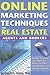 Online Marketing Techniques for Real Estate Agents and Brokers Insider Secrets You Need to Know to Take Your Business to the Next Level