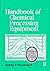 Handbook of Chemical Processing Equipment