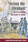 "Seeing the Elephant": Raw Recruits at the Battle of Shiloh "Seeing the Elephant": Raw Recruits at the Battle of Shiloh