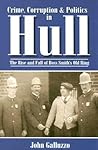Crime, Corruption & Politics in Hull: The Rise and Fall of Boss Smith's Old Ring (American Chronicles)