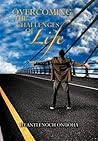 Overcoming the Challenges of Life Overcoming the Challenges of Life