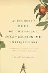 Aguecheek's Beef, Belch's Hiccup, and Other Gastronomic Interjections: Literature, Culture, and Food Among the Early Moderns Aguecheek's Beef, Belch's Hiccup, and Other Gastronomic Interjections: Literature, Culture, and Food Among the Early Moderns