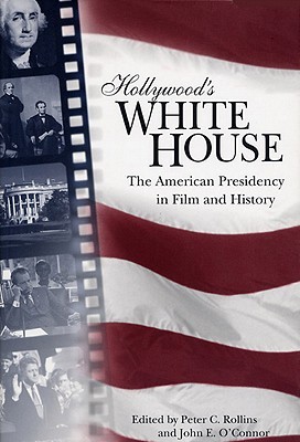 Hollywood's White House: The American Presidency in Film and History