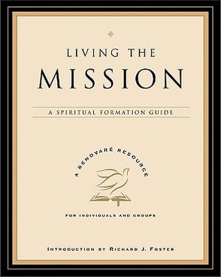 Living the Mission: A Spiritual Formation Guide – An Acts Study to Follow Jesus and Experience the Holy Spirit (A Renovare Resource)