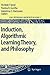 Induction, Algorithmic Learning Theory, and Philosophy (Logic, Epistemology, and the Unity of Science, 9)