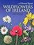 Wildflowers of Ireland: A P...