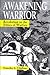 Awakening Warrior: Revolution in the Ethics of Warfare (Ethics Military Profession)