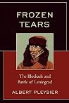 Frozen Tears: The Blockade and Battle of Leningrad Frozen Tears: The Blockade and Battle of Leningrad