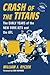 Crash of the Titans: The Early Years of the New York Jets and the Afl, Rev. Ed.